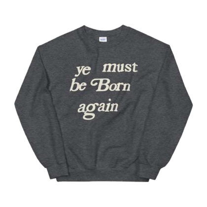 Ye Must Be Born Again Crewneck